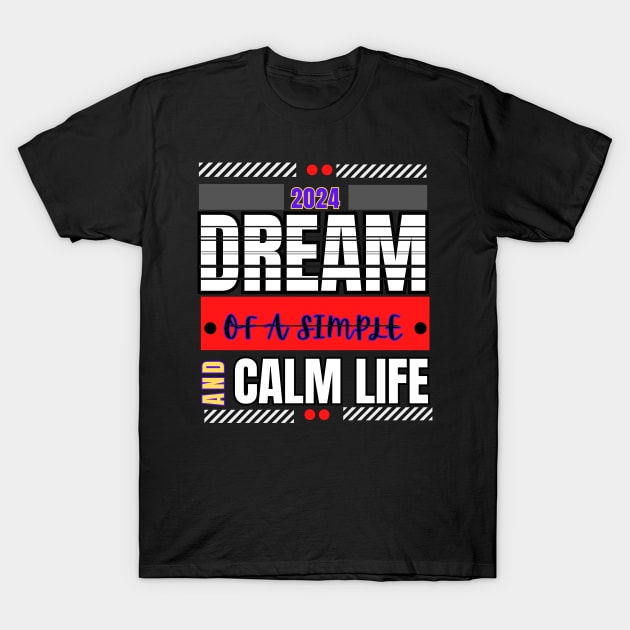 Dream of a simple and calm life motivation t-shirt for the new year 2024 T-Shirt by RACACH